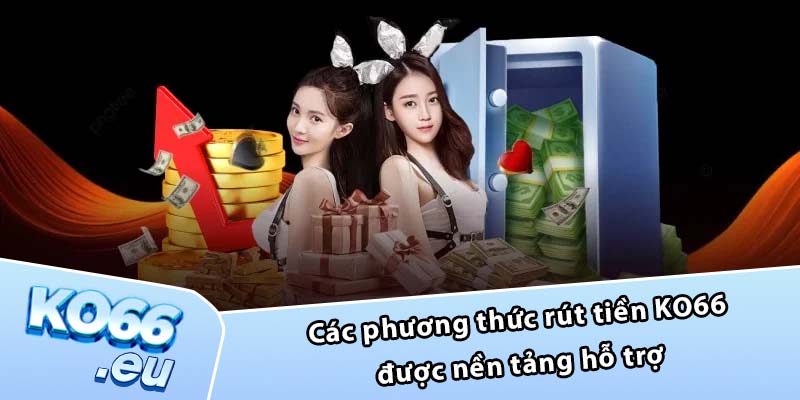 Các phương thức rút tiền KO66 được nền tảng hỗ trợ