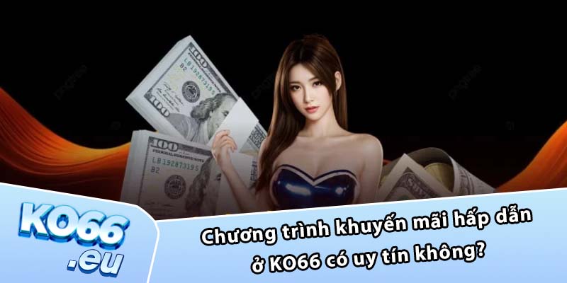 Chương trình khuyến mãi hấp dẫn ở KO66 có uy tín không?