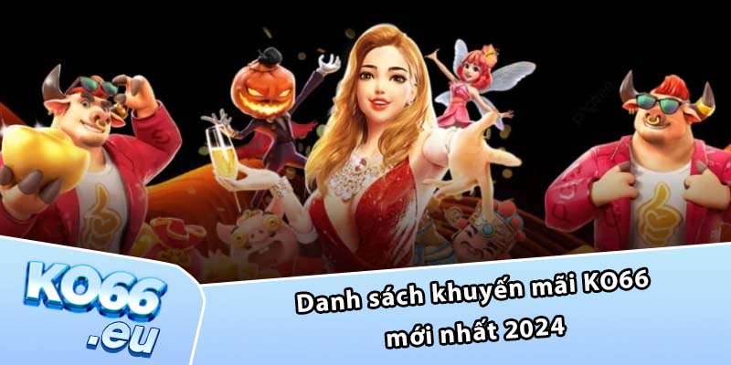 Danh sách khuyến mãi KO66 mới nhất 2024