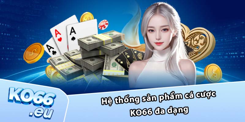 Hệ thống sản phẩm cá cược KO66 đa dạng