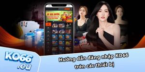 Hướng dẫn đăng nhập KO66 trên các thiết bị