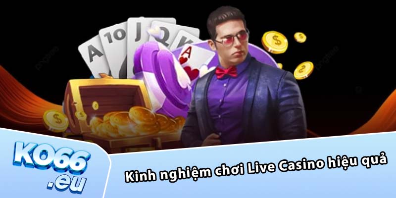 Kinh nghiệm chơi Live Casino hiệu quả