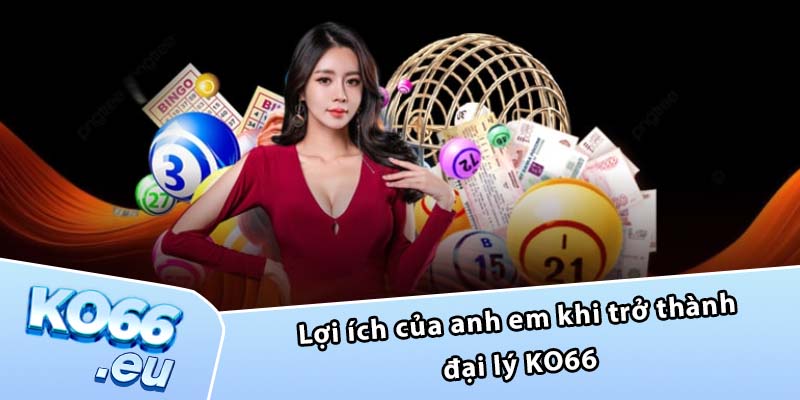 Lợi ích của anh em khi trở thành đại lý KO66