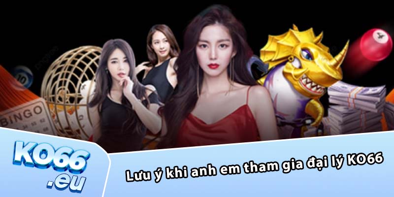 Lưu ý khi anh em tham gia đại lý KO66