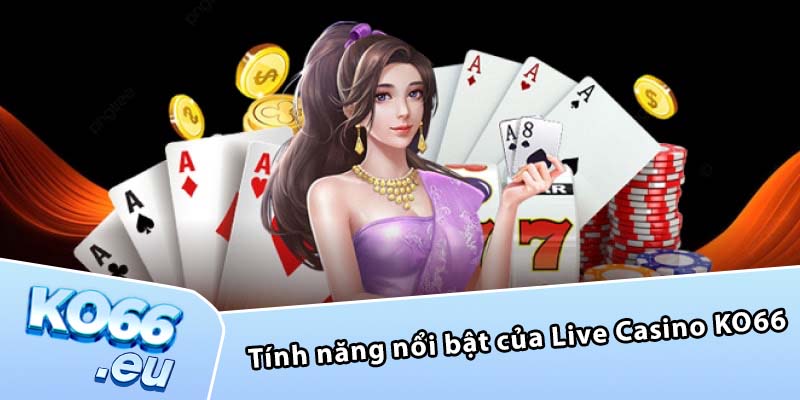 Tính năng nổi bật của Live Casino KO66