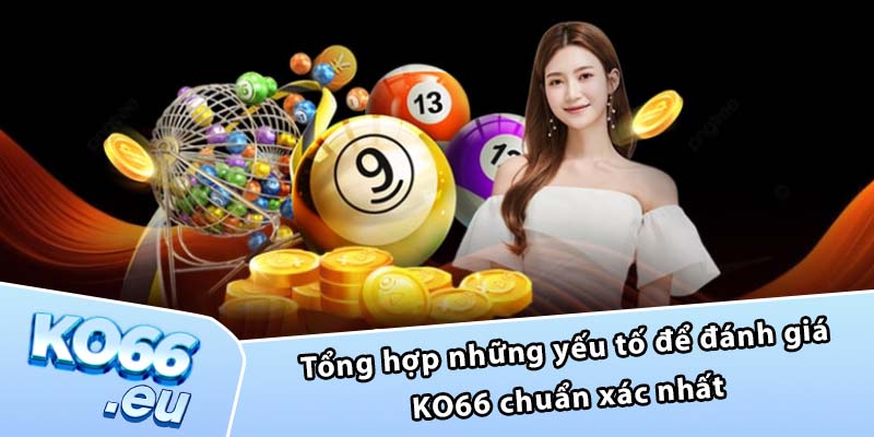 Tổng hợp những yếu tố để đánh giá KO66 chuẩn xác nhất